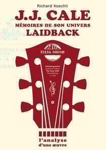 J.J. Cale - Mémoires de son univers de musique laidback : L'analyse d'une oeuvre, le livre sur le légendaire auteur-compositeur et fondateur du Tulsa sound