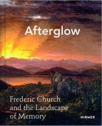 Afterglow : Frederic Church and the landscape of memory
