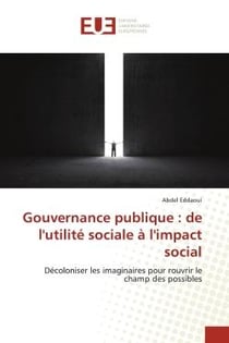 Gouvernance publique : de l'utilite sociale A l'impact social : Decoloniser les imaginaires pour rouvrir le champ des possibles