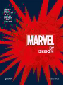 Marvel by Design : graphic design strategies of the world s greatest comic company