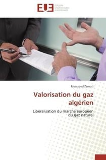 Valorisation du gaz algerien - liberalisation du marche europeen du gaz naturel