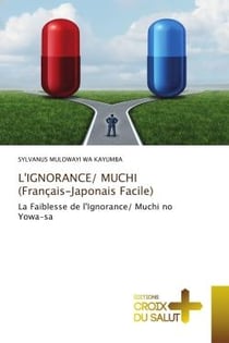 L'IGNORANCE/ MUCHI (Français-Japonais Facile) : La Faiblesse de l'Ignorance/ Muchi no Yowa-sa