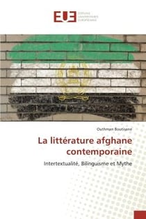 La litterature afghane contemporaine : Intertextualité, Bilinguisme et Mythe