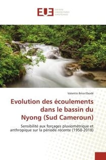 Evolution des écoulements dans le bassin du Nyong (Sud Cameroun) : Sensibilité aux forçages pluviométrique et anthropique sur la période récente (1950-2018)