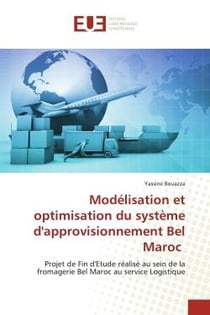 Modélisation et optimisation du système d'approvisionnement Bel Maroc : Projet de Fin d'Etude réalisé au sein de la fromagerie Bel Maroc au service Logistique