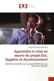 Apprendre la mise en oeuvre du projet Eau, Hygiène et Assainissement : Eléments essentiels sur le projet WASH dans les pays sous équipés