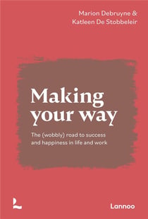 Making your way - the (wobbly) road to succes and happiness in life and work