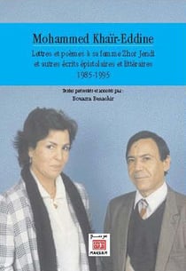 Mohamed Khair-Eddine : lettres et poèmes à sa femme Zhor Jendi et autres écrits épistolaires et littéraires - 1985-1995