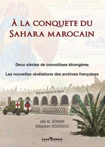 À la conquête du Sahara marocain - deux siècles de convoitises étrangères