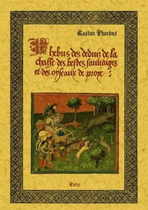 Phebus des deduiz de la chasse des bestes sauvaiges et des oyseaux de proye