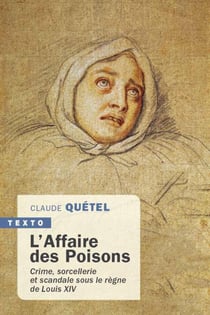 L'affaire des poisons - crime, sorcellerie et scandale sous le règne de Louis XIV