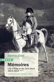 Mémoires Tome 3 : l'île d'Elbe et les Cent-Jours, 1814-1815