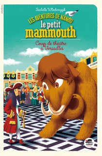 Les aventures de Nanou le petit mammouth - coup de théâtre à Versailles