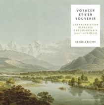 Voyager et s'en souvenir : l'appropriation visuelle des Alpes par les Anglais (du XVIIIe au XXe siècle)