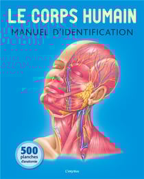 Le corps humain - manuel d'identification - 500 planches d'anatomie
