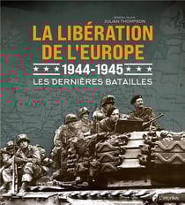 La libération de l'Europe, 1944-1945 - les dernières batailles