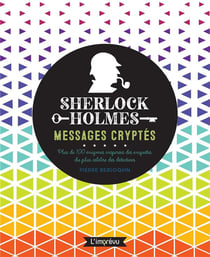 Sherlock Holmes : messages cryptés - plus de 100 énigmes inspirées des enquêtes du plus célèbres des détectives