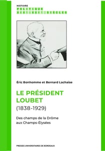 Le président Loubet (1838-1929) : Des champs de la Drôme aux Champs-Elysées