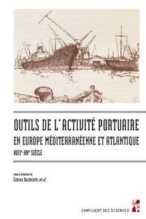 Les outils de l'activité portuaire maritime en Europe méditerranéenne et atlantique, XVIIe-XXe siècle