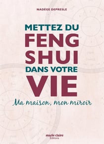 Mettez du feng shui dans votre vie - ma maison, mon miroir