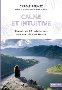 Calme et intuitive - chemin de 70 méditations vers une vie plus sereine
