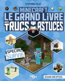 Minecraft : le grand livre des trucs et astuces : spécial survie