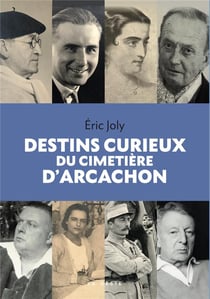 DESTINS CURIEUX DU CIMETIERE D'ARCACHON (GESTE) - DEBOUT LES MORTS ! (COLL. BEA