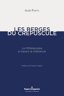 Les Berges du crépuscule : La Mitteleuropa à travers la littérature