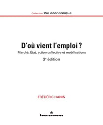D'où vient l'emploi ? marché, Etat, action collective et mobilisations (3e édition)