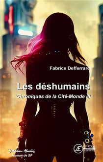 Chroniques de la Cité-Monde Tome 3 : Les déshumains