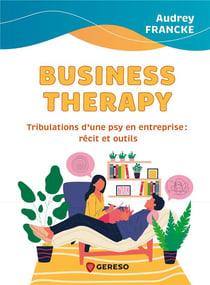 Business therapy : tribulations d'une psy en entreprise : récit et outils