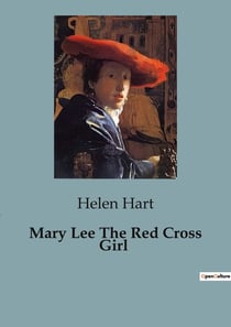 Mary Lee The Red Cross Girl : A Journey of Courage and Friendship in Wartime