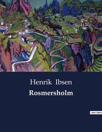 Rosmersholm : Ein Drama über Ideale, Freiheit und personliche Konflikte