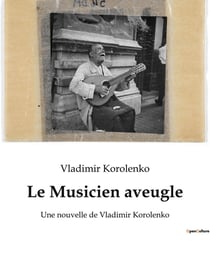 Le Musicien aveugle : Une nouvelle de Vladimir Korolenko