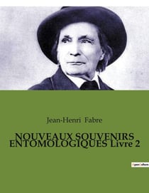 NOUVEAUX SOUVENIRS ENTOMOLOGIQUES Livre 2 : Les secrets de la nature révélés par un observateur passionné