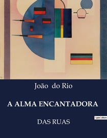 A ALMA ENCANTADORA : DAS RUAS