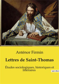 Lettres de Saint-Thomas : Études sociologiques, historiques et littéraires