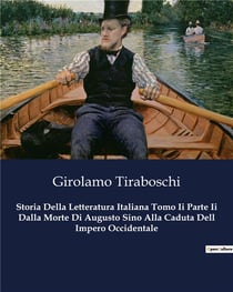 Storia Della Letteratura Italiana Tomo Ii Parte Ii Dalla Morte Di Augusto Sino Alla Caduta Dell Impero Occidentale : Un viaggio nella letteratura tra imperi e transizioni