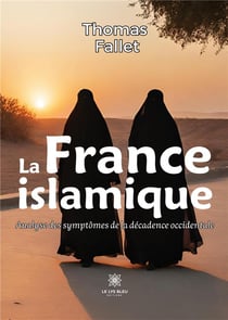 La France islamique : Analyse des symptômes de la décadence occidentale