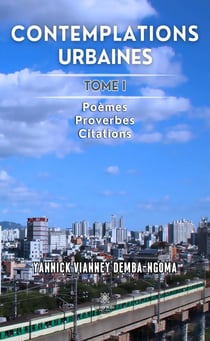 Contemplations urbaines : Tome I: Poèmes - Proverbes - Citations