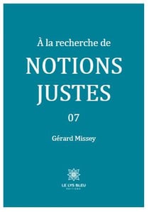 A la recherche de notions justes Tome 7