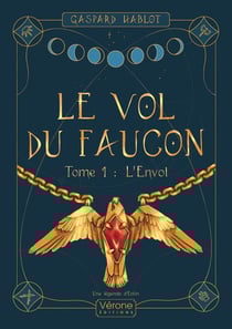 Le vol du faucon - Tome 1 : L'envol - Une légende d'Eriòn