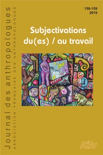 Journal des anthropologues, n° 158-159/2019 : Subjectivation du(es) / au travail