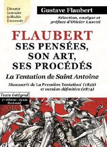 Flaubert - ses pensées, son art, ses procédés - la tentation de saint Antoine - manuscrit de la première Tentation (1856) et version définitive (1874) - texte intégral