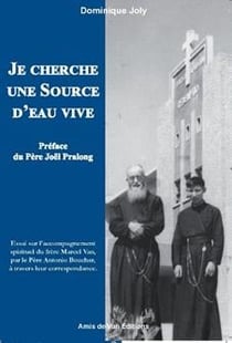 Je cherche une source d'eau vive - essai sur l'accompagnement spirituel du frère Marcel Van, par le père Antonio Boucher, à travers leur correspondance.