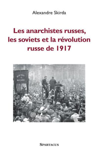 LES ANARCHISTES RUSSES LES SOVIETS ET LA REVOLUTION DE 1917