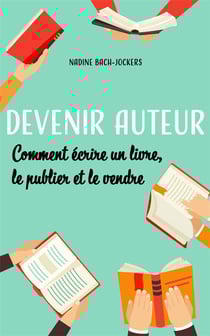 Devenir auteur : comment écrire un livre, le publier et le vendre