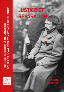 Justice et reparation - histoire du droit a reparation pour les invalides et victimes de guerre