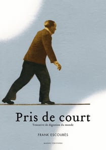 Pris de court - tentative de digestion du monde