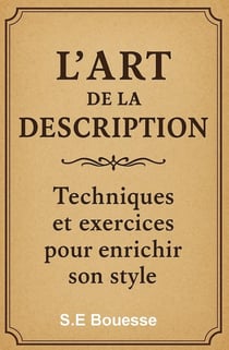 L'Art de la description : Techniques et exercices pour enrichir son style